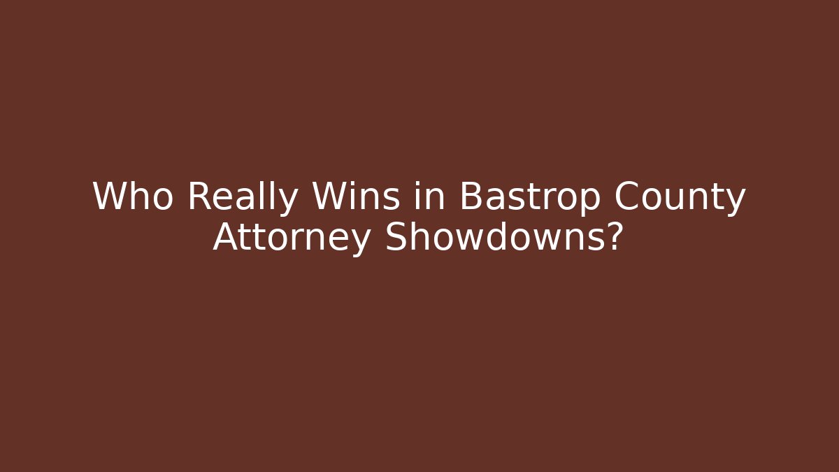 Who Really Wins in Bastrop County Attorney Showdowns?