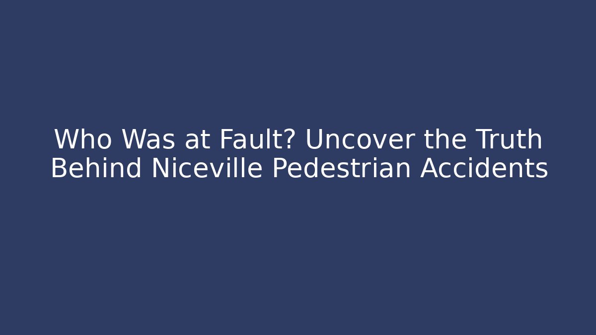 Who Was at Fault? Uncover the Truth Behind Niceville Pedestrian Accidents