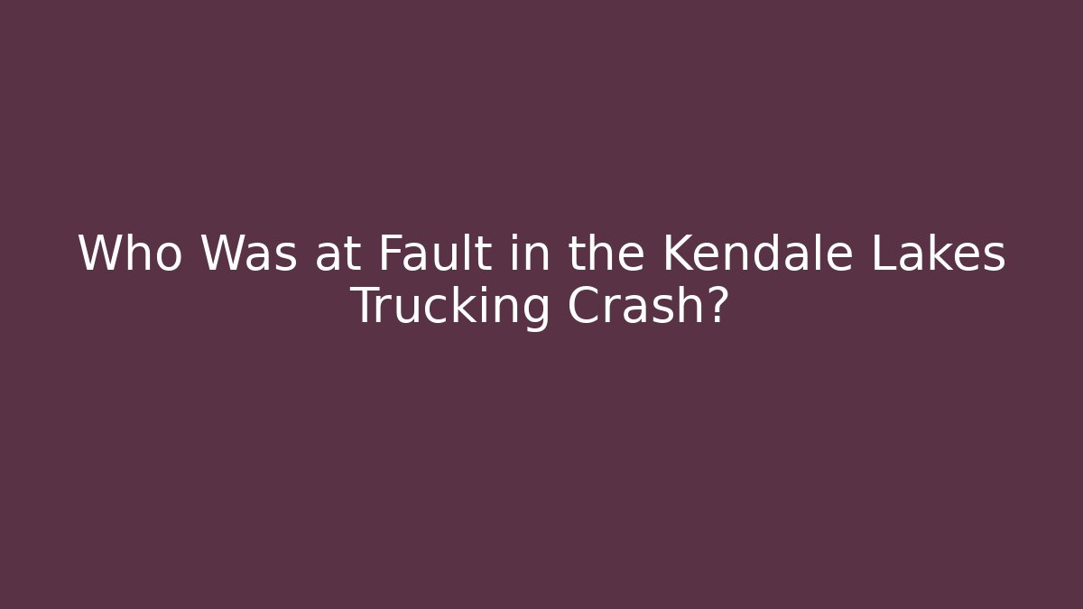 Who Was at Fault in the Kendale Lakes Trucking Crash?