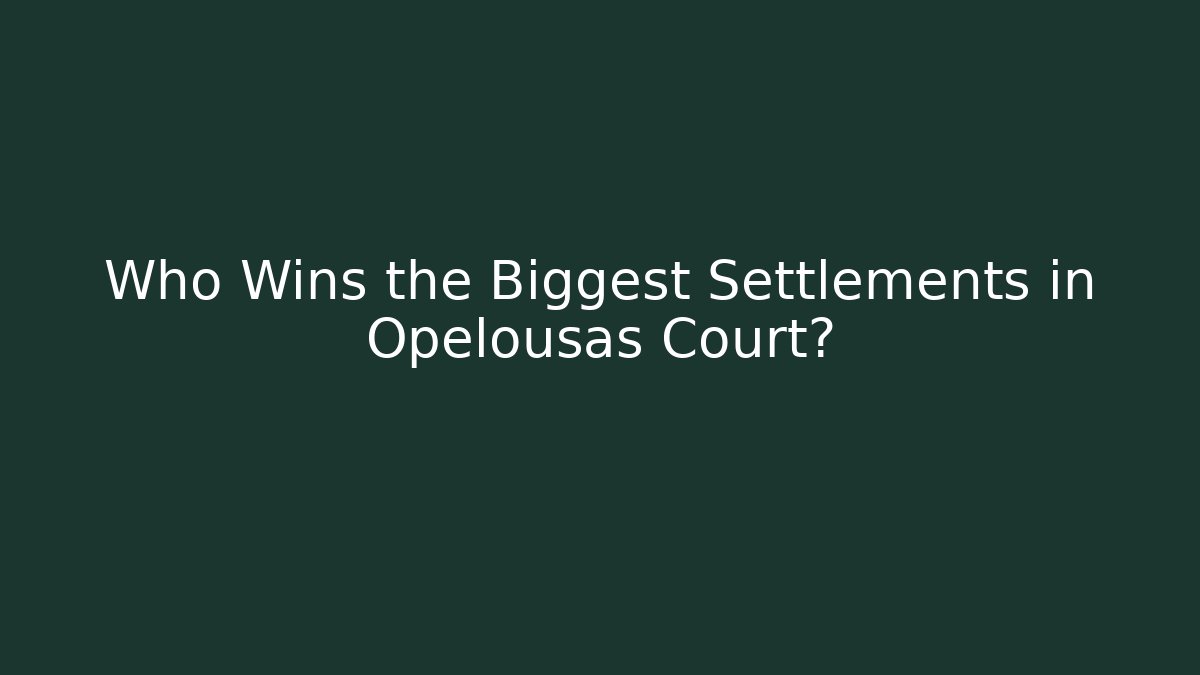 Who Wins the Biggest Settlements in Opelousas Court?