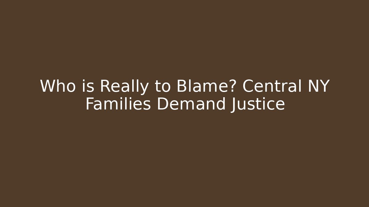 Who is Really to Blame? Central NY Families Demand Justice