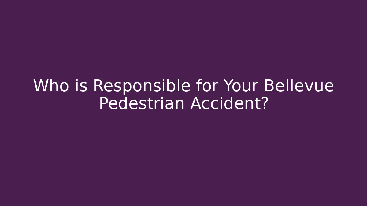 Who is Responsible for Your Bellevue Pedestrian Accident? - WealthxGroup