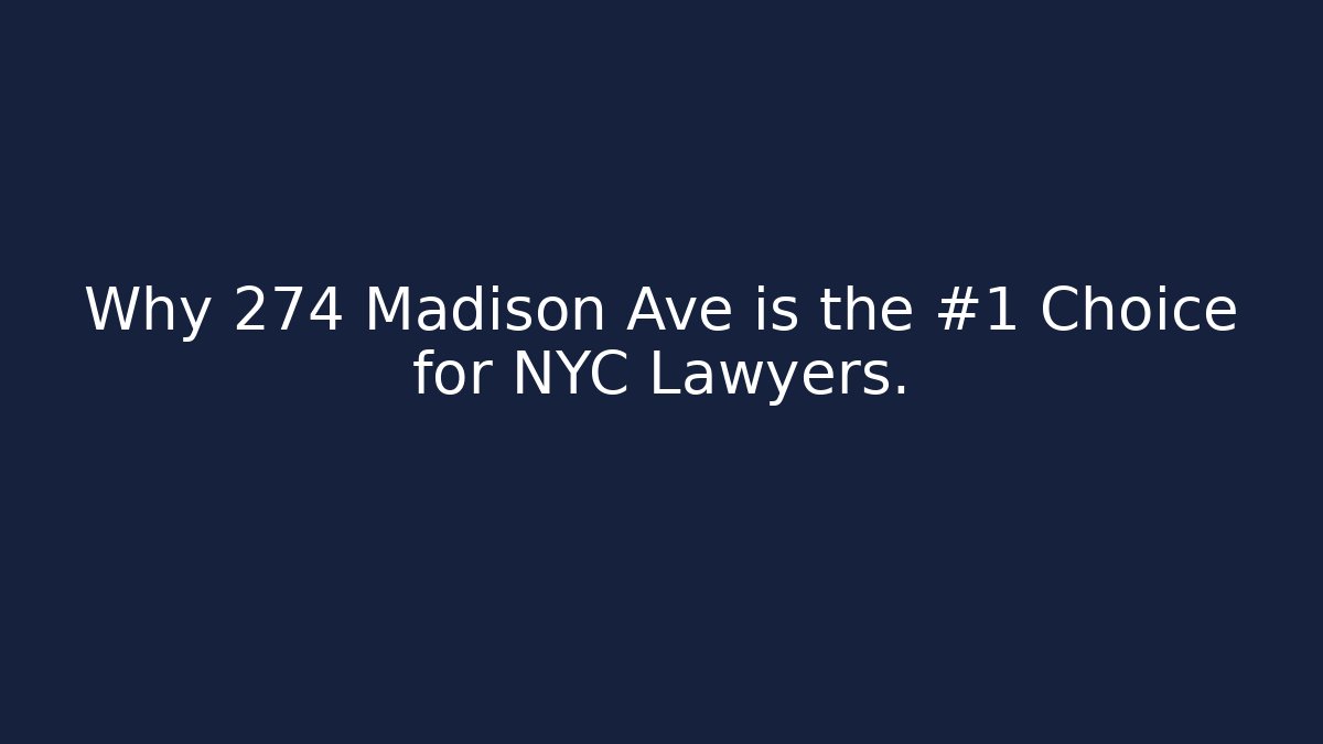 Why 274 Madison Ave is the #1 Choice for NYC Lawyers.