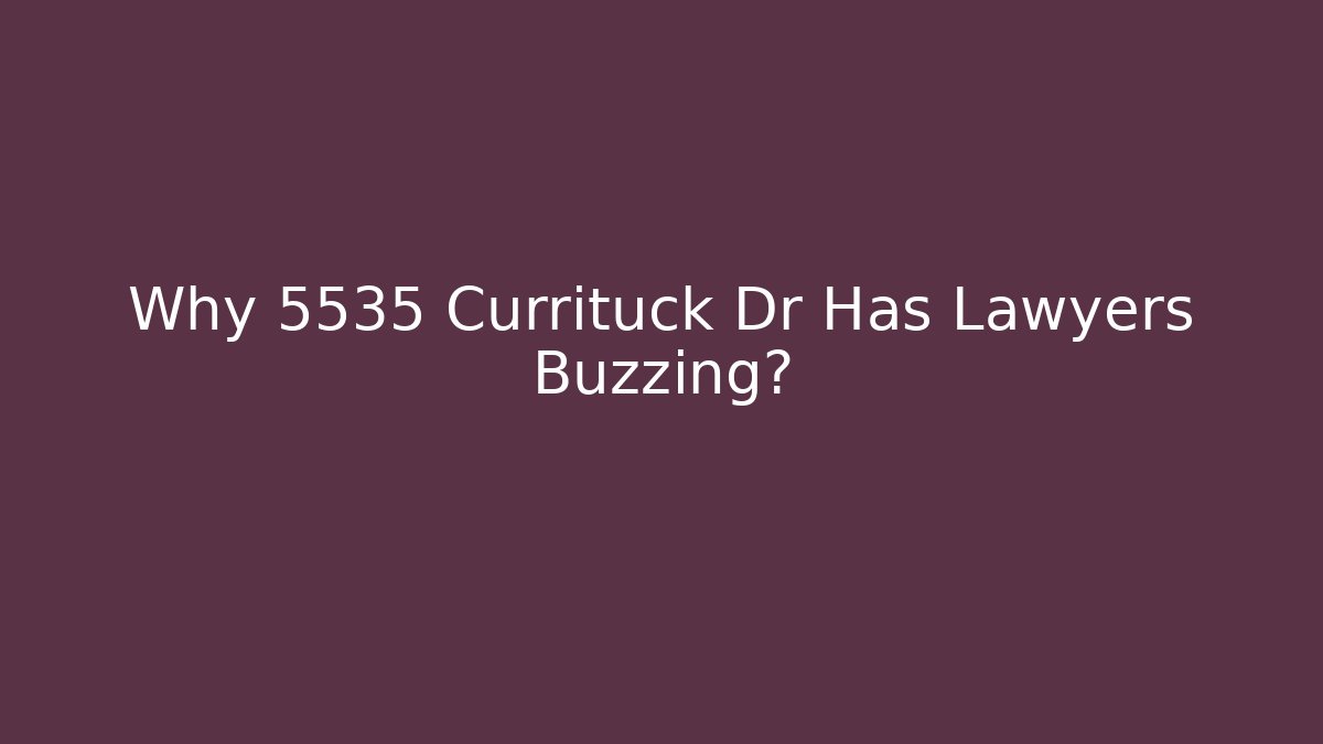 Why 5535 Currituck Dr Has Lawyers Buzzing?