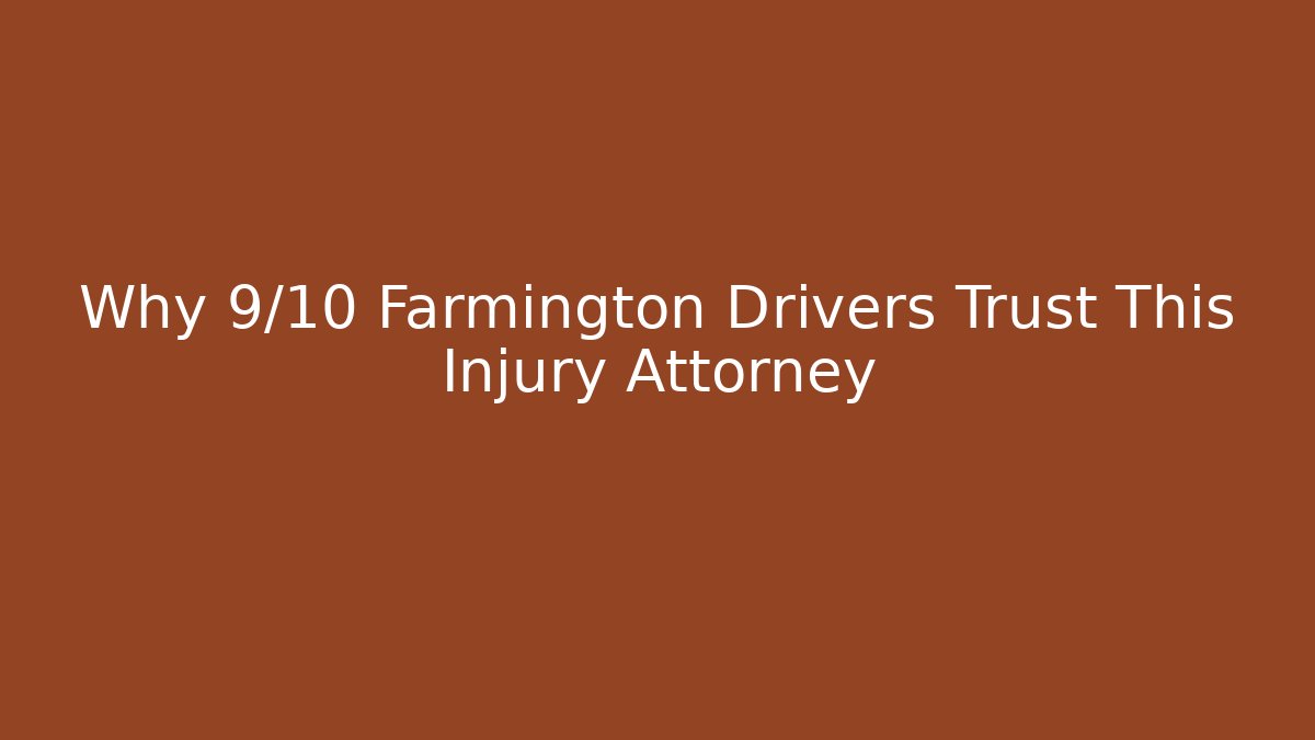 Why 9/10 Farmington Drivers Trust This Injury Attorney - WealthxGroup