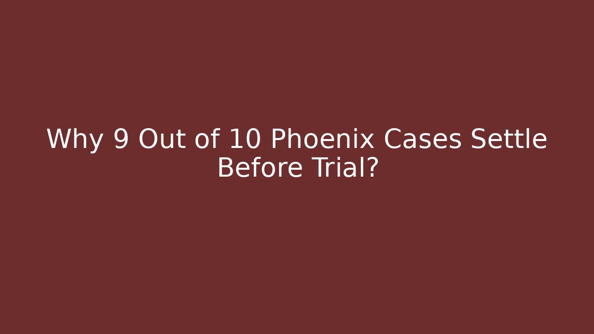 Why 9 Out of 10 Phoenix Cases Settle Before Trial? - WealthxGroup