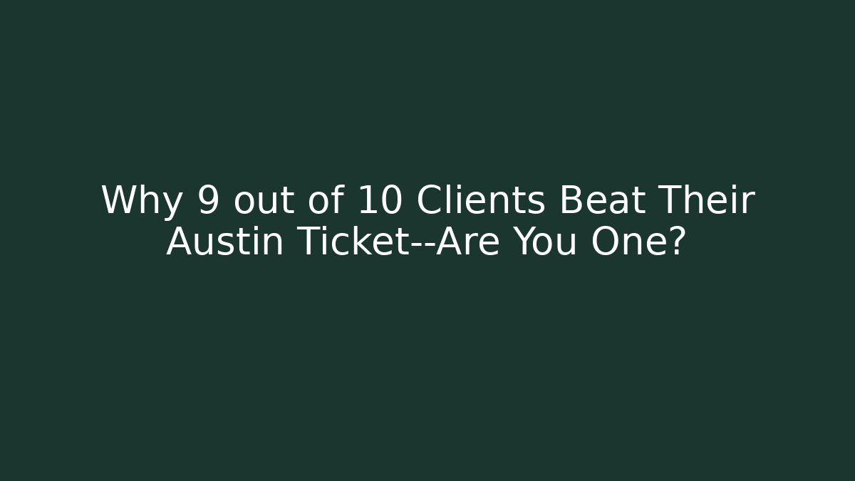 Why 9 out of 10 Clients Beat Their Austin Ticket—Are You One?