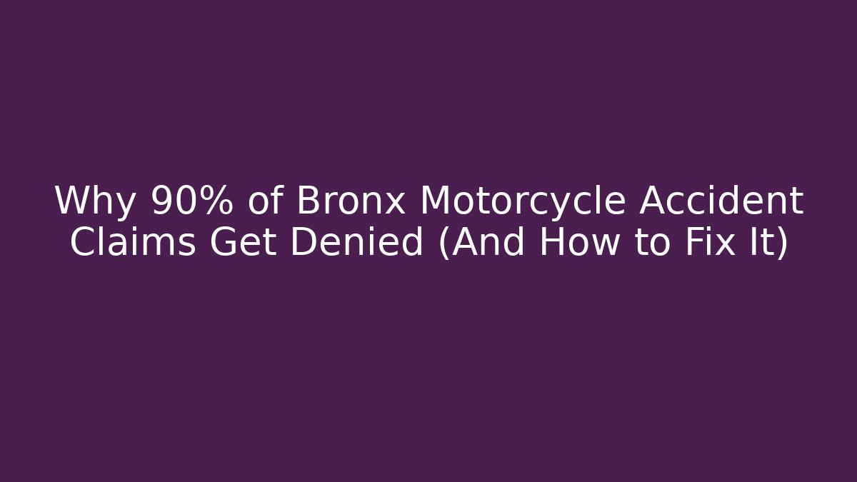 Why 90% of Bronx Motorcycle Accident Claims Get Denied (And How to Fix It)