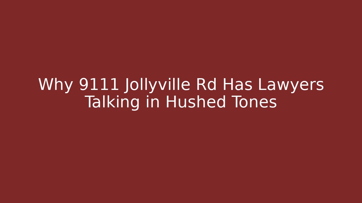 Why 9111 Jollyville Rd Has Lawyers Talking in Hushed Tones