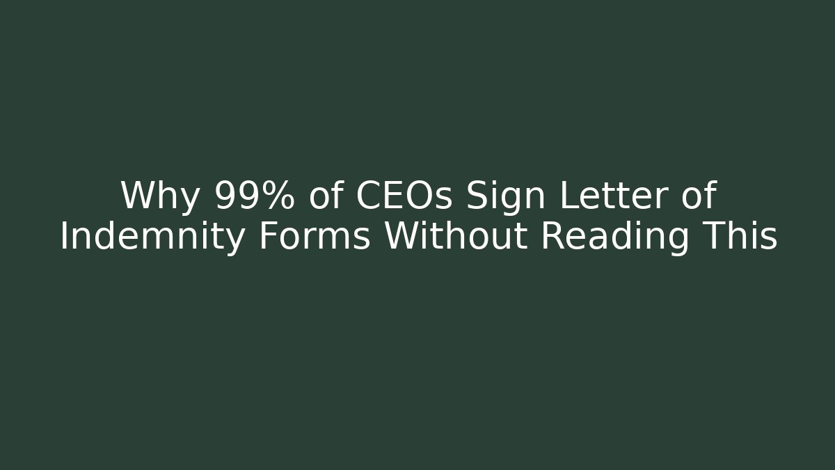 Why 99% of CEOs Sign Letter of Indemnity Forms Without Reading This