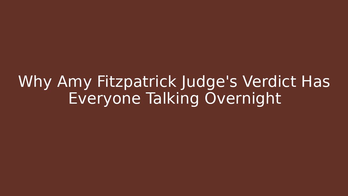 Why Amy Fitzpatrick Judge's Verdict Has Everyone Talking Overnight - WealthxGroup