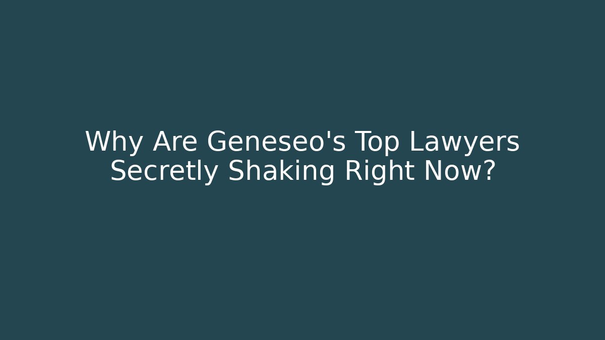 Why Are Geneseo's Top Lawyers Secretly Shaking Right Now?