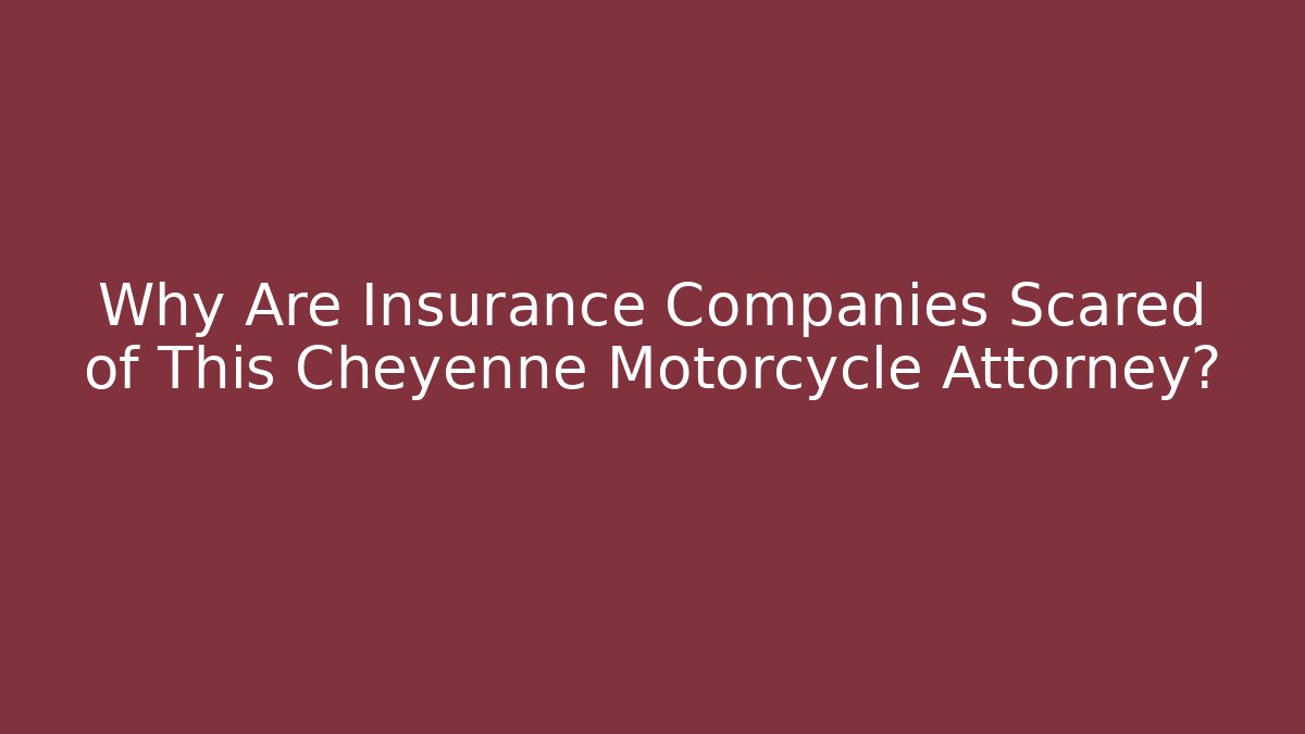 Why Are Insurance Companies Scared of This Cheyenne Motorcycle Attorney?