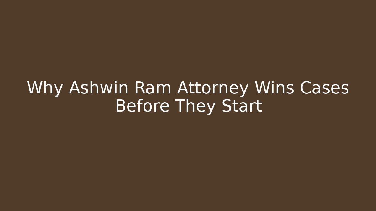 Why Ashwin Ram Attorney Wins Cases Before They Start