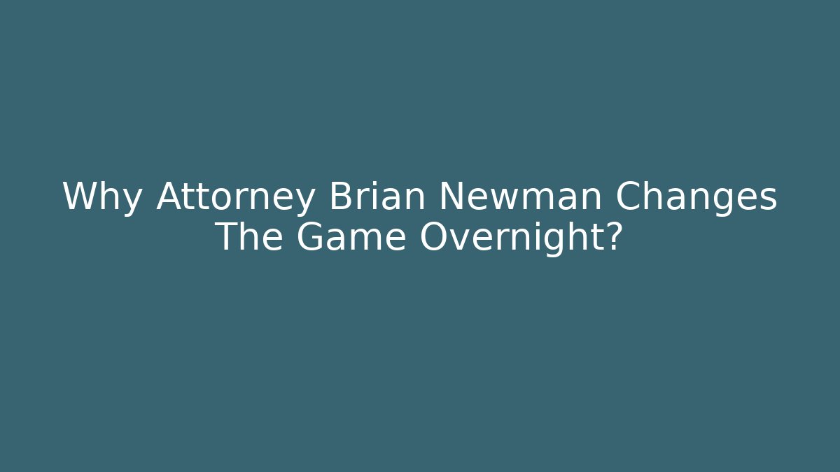 Why Attorney Brian Newman Changes The Game Overnight?