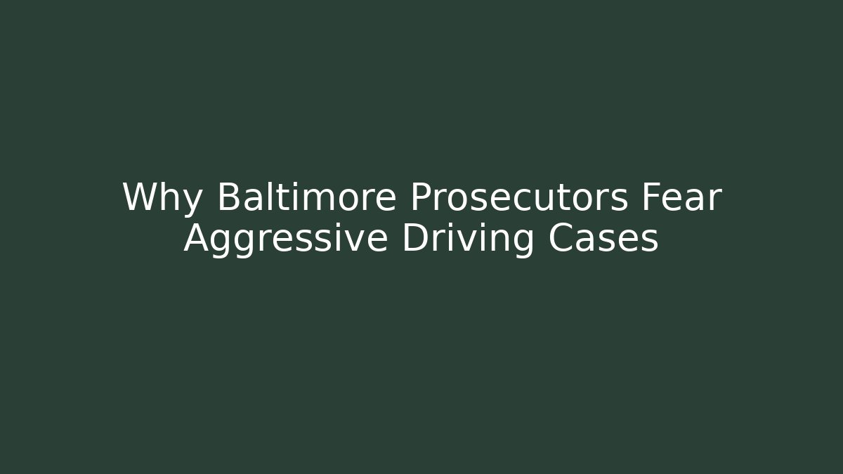 Why Baltimore Prosecutors Fear Aggressive Driving Cases