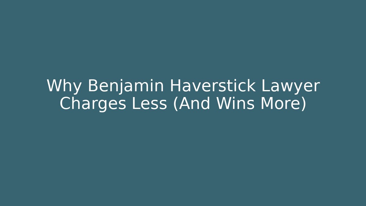 Why Benjamin Haverstick Lawyer Charges Less (And Wins More)
