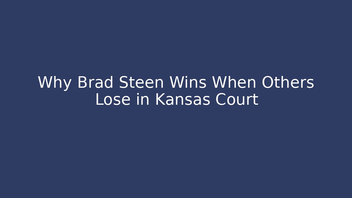 Why Brad Steen Wins When Others Lose in Kansas Court