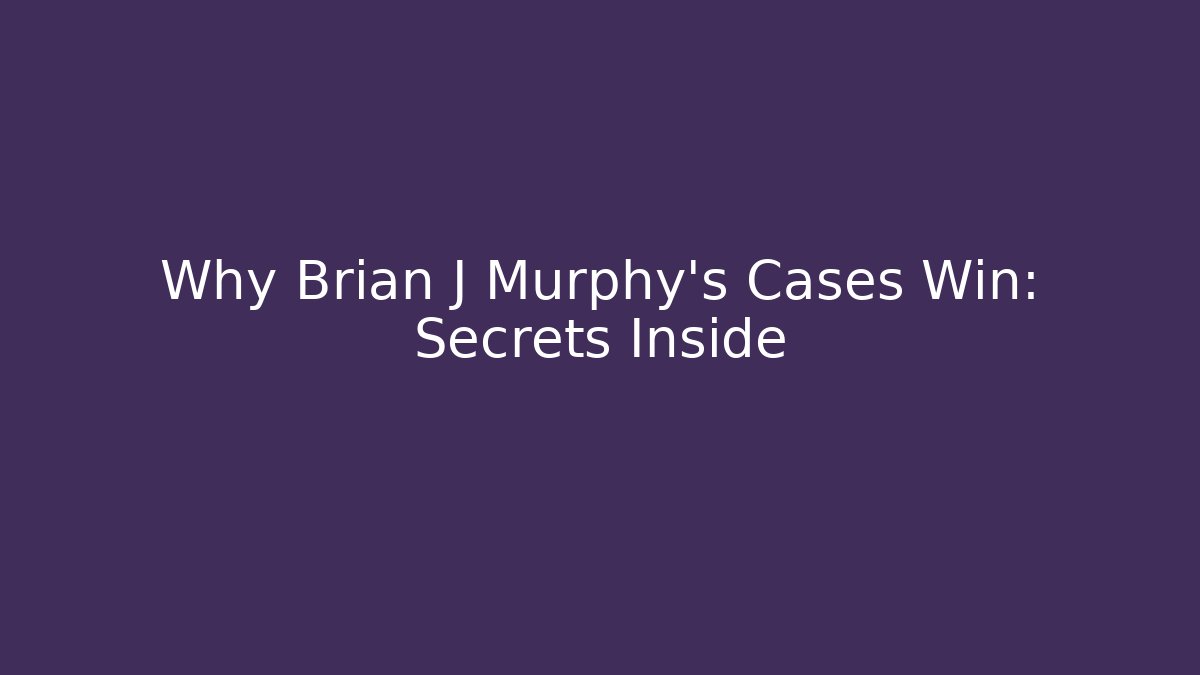 Why Brian J Murphy's Cases Win: Secrets Inside