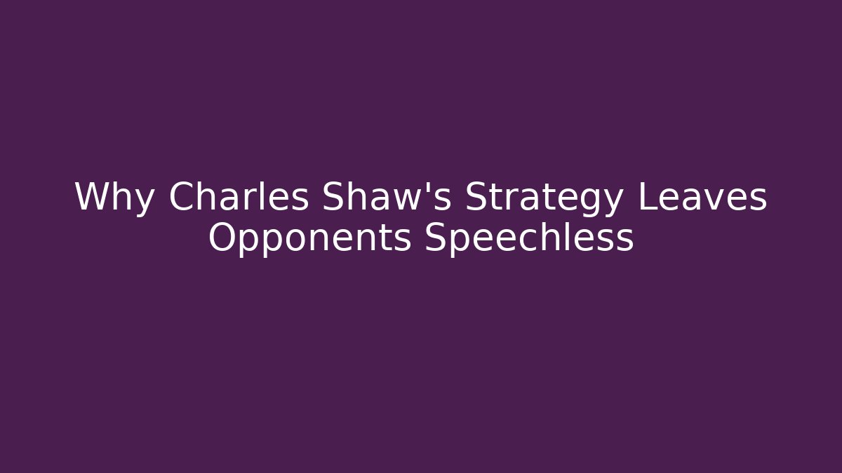 Why Charles Shaw's Strategy Leaves Opponents Speechless