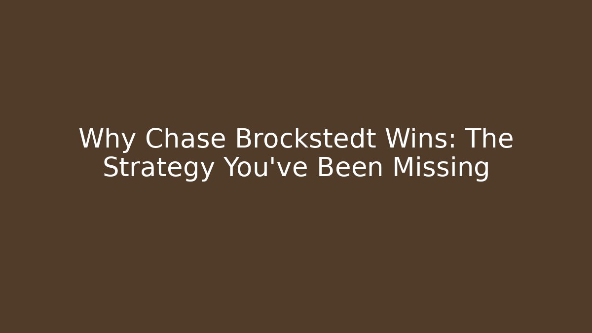 Why Chase Brockstedt Wins: The Strategy You’ve Been Missing