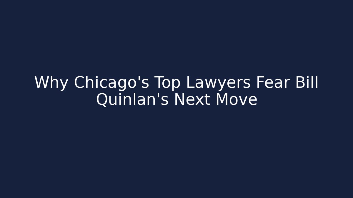 Why Chicago's Top Lawyers Fear Bill Quinlan's Next Move