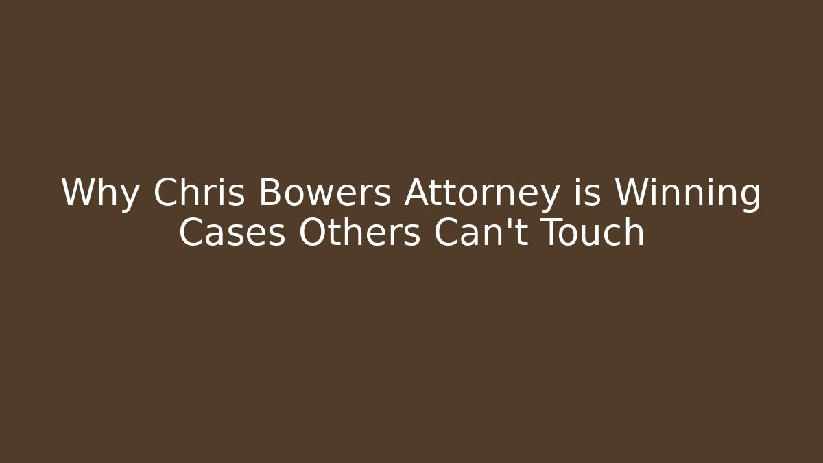 Why Chris Bowers Attorney is Winning Cases Others Can't Touch - WealthxGroup