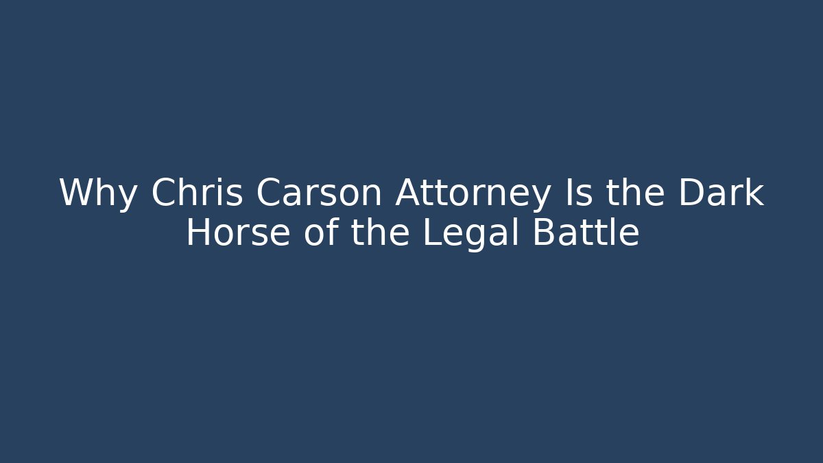 Why Chris Carson Attorney Is the Dark Horse of the Legal Battle