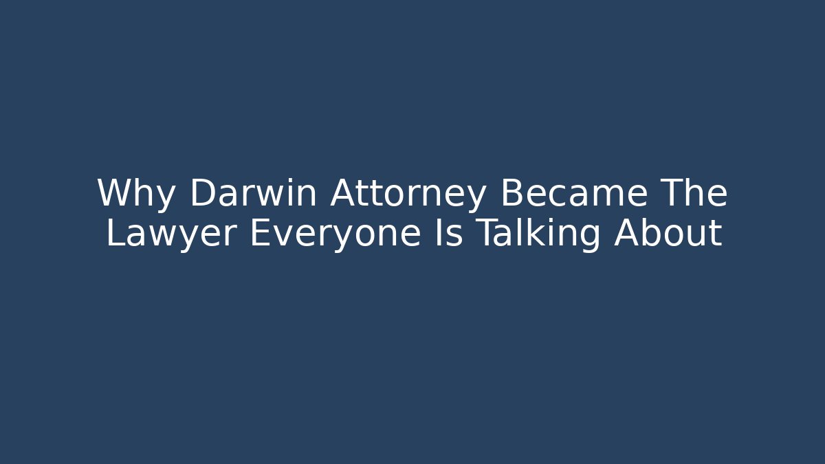 Why Darwin Attorney Became The Lawyer Everyone Is Talking About
