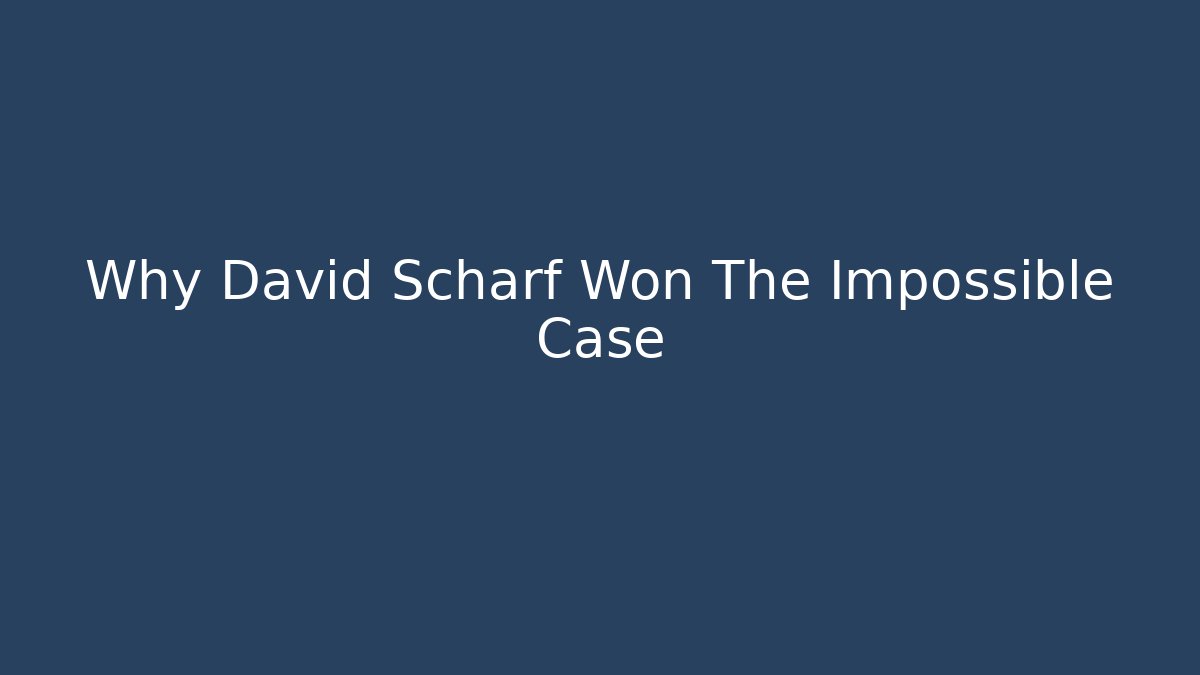 Why David Scharf Won The Impossible Case