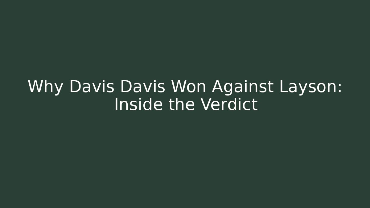 Why Davis Davis Won Against Layson: Inside the Verdict