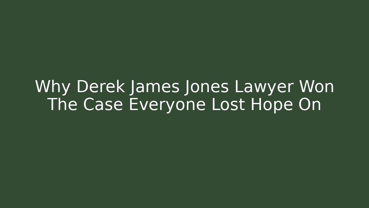 Why Derek James Jones Lawyer Won The Case Everyone Lost Hope On - WealthxGroup