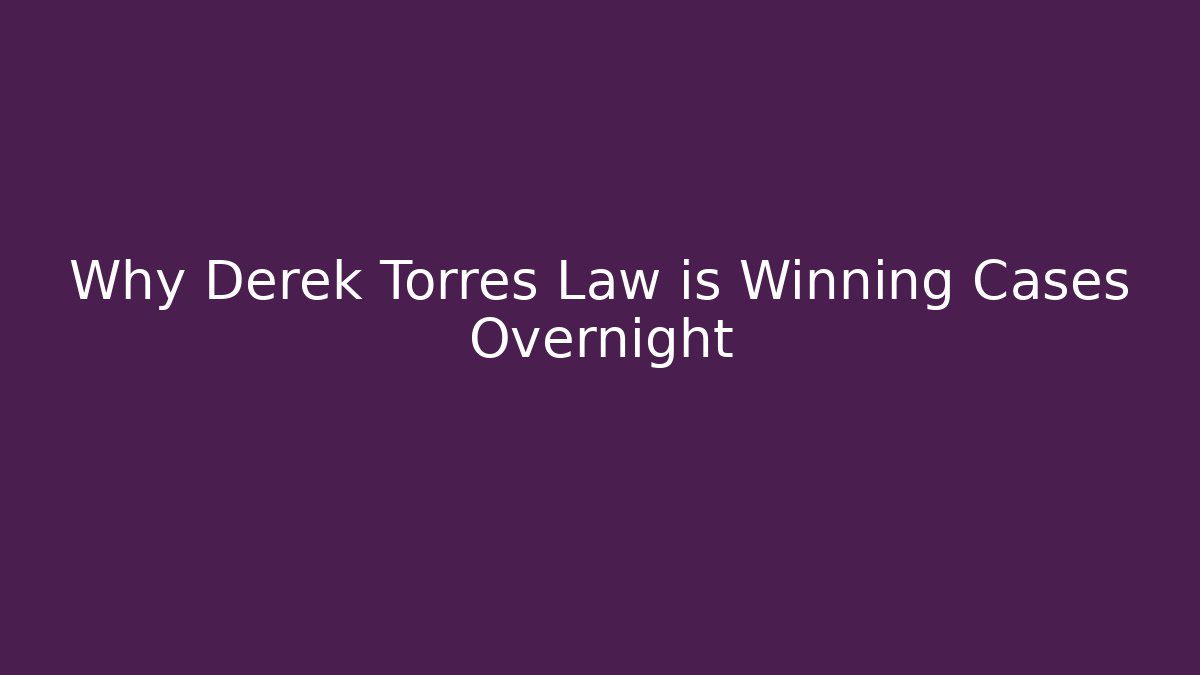 Why Derek Torres Law is Winning Cases Overnight