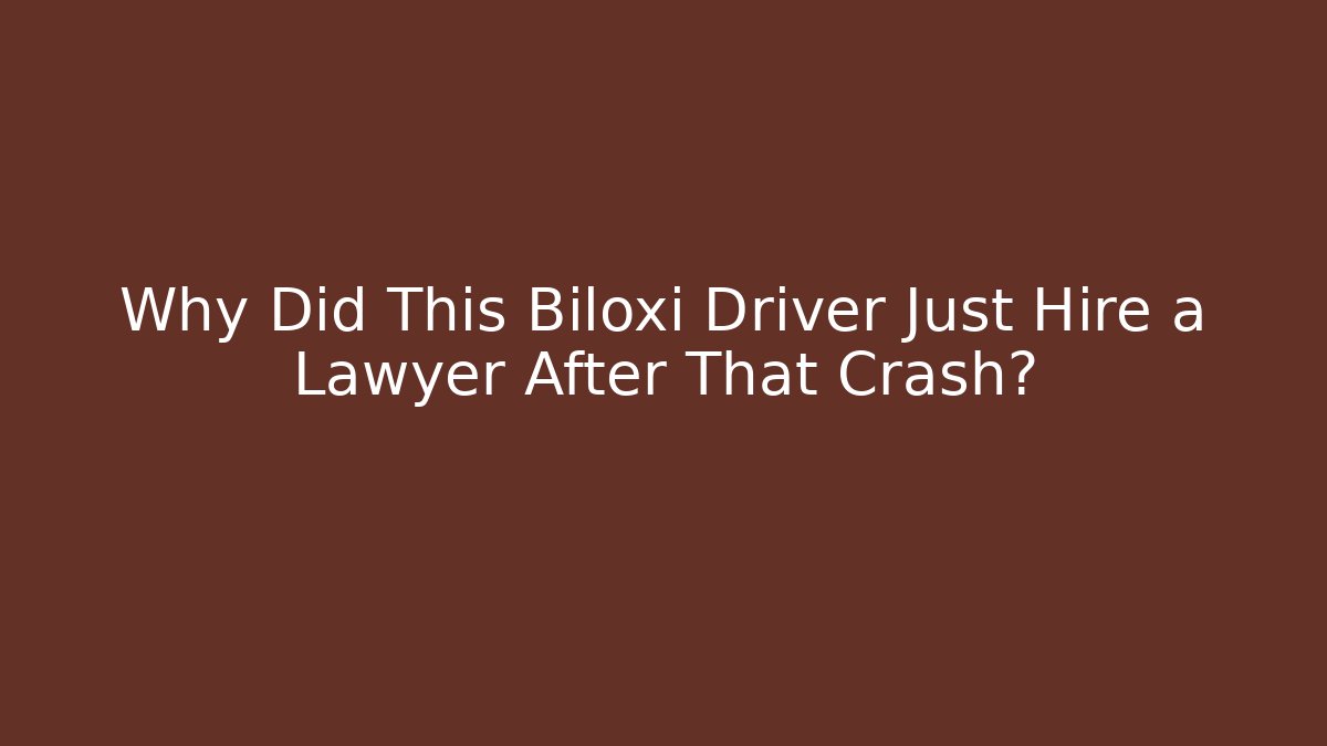 Why Did This Biloxi Driver Just Hire a Lawyer After That Crash?