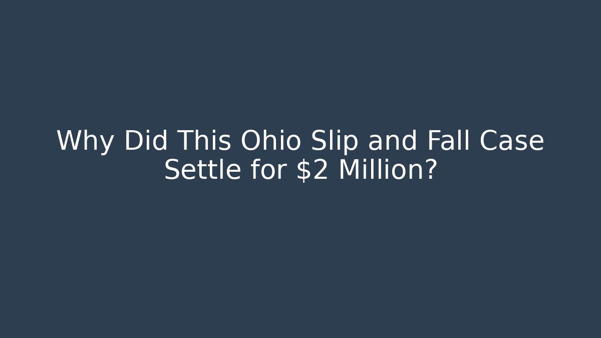 Why Did This Ohio Slip and Fall Case Settle for $2 Million? - WealthxGroup