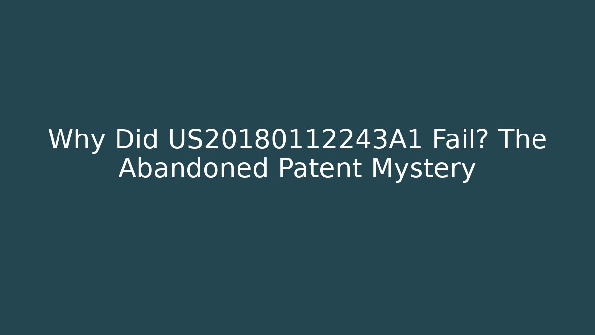 Why Did US20180112243A1 Fail? The Abandoned Patent Mystery - WealthxGroup