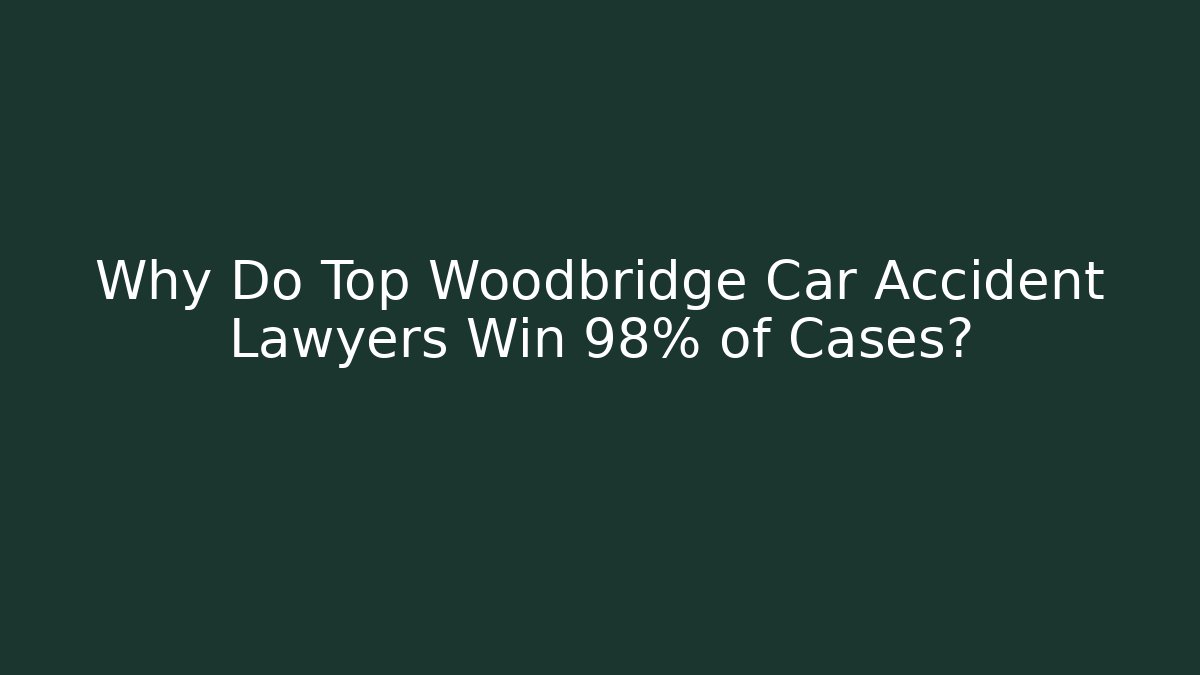 Why Do Top Woodbridge Car Accident Lawyers Win 98% of Cases?