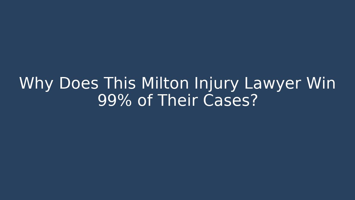 Why Does This Milton Injury Lawyer Win 99% of Their Cases?
