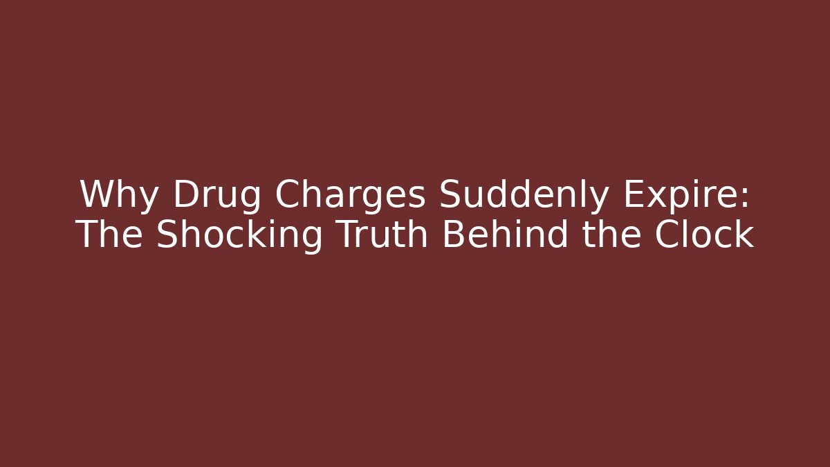 Why Drug Charges Suddenly Expire: The Shocking Truth Behind the Clock