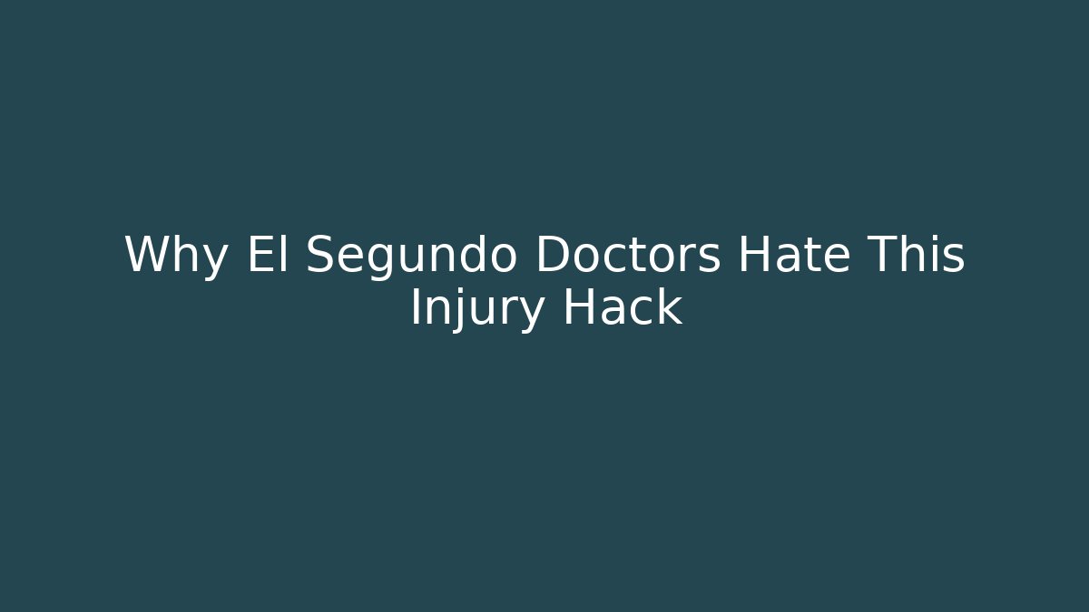 Why El Segundo Doctors Hate This Injury Hack