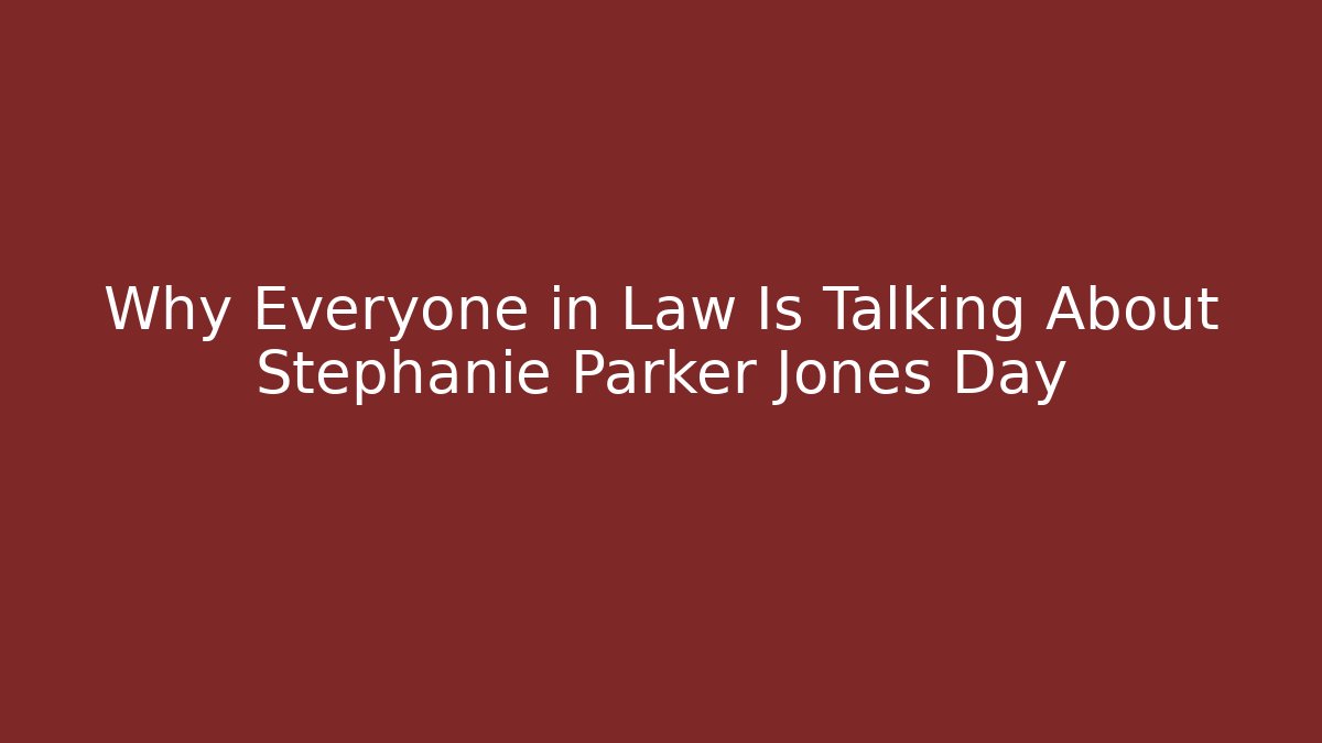 Why Everyone in Law Is Talking About Stephanie Parker Jones Day - WealthxGroup