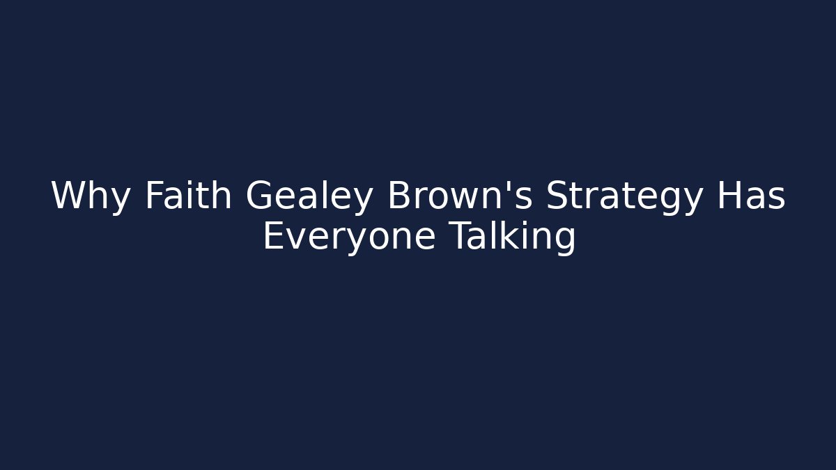 Why Faith Gealey Brown's Strategy Has Everyone Talking