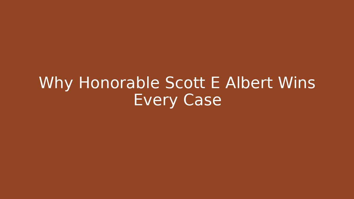 Why Honorable Scott E Albert Wins Every Case - WealthxGroup