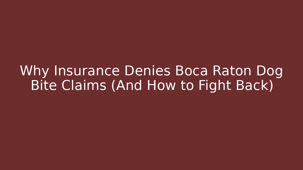 Why Insurance Denies Boca Raton Dog Bite Claims (And How to Fight Back)