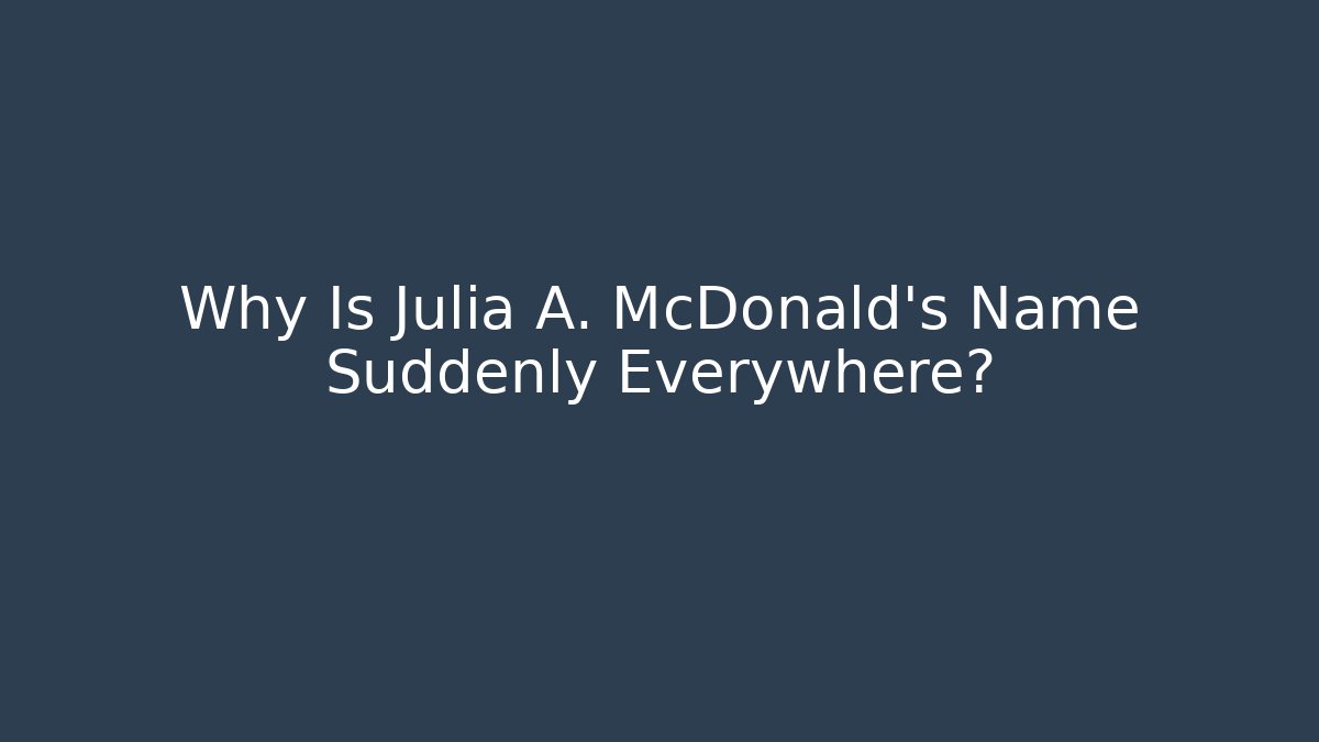 Why Is Julia A. McDonald's Name Suddenly Everywhere?