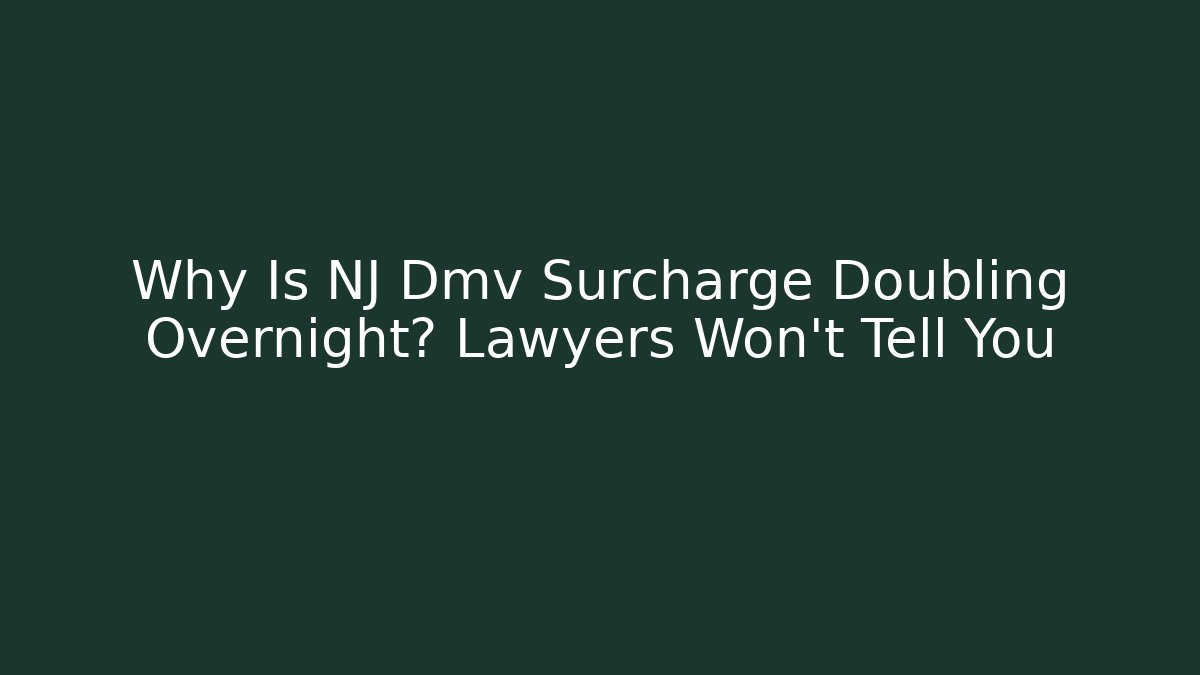Why Is NJ Dmv Surcharge Doubling Overnight? Lawyers Won't Tell You