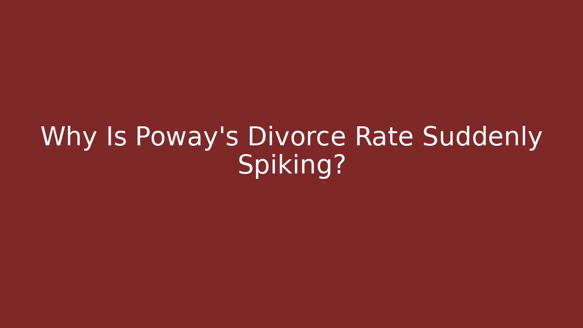 Why Is Poway's Divorce Rate Suddenly Spiking?