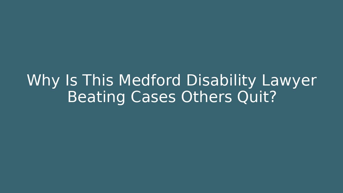 Why Is This Medford Disability Lawyer Beating Cases Others Quit? - WealthxGroup