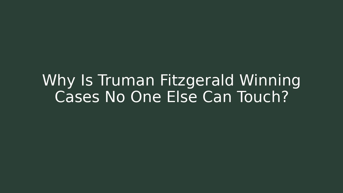 Why Is Truman Fitzgerald Winning Cases No One Else Can Touch? - WealthxGroup
