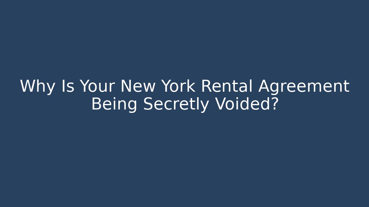 Why Is Your New York Rental Agreement Being Secretly Voided?
